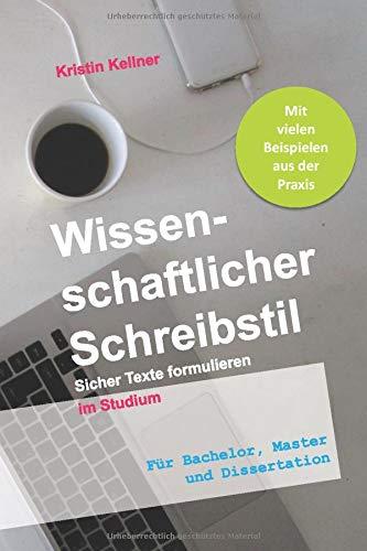 Wissenschaftlicher Schreibstil: Sicher Texte formulieren im Studium. Für Bachelor, Master und Dissertation