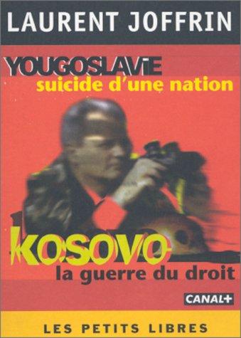 Kosovo, la guerre du droit. Yougoslavie, suicide d'une nation