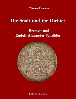 Die Stadt und ihr Dichter: Bremen und Rudolf Alexander Schröder