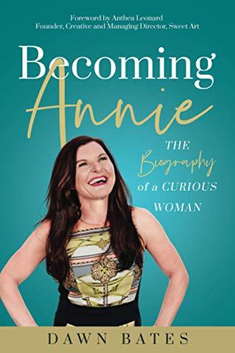 Becoming Annie: The Biography of a Curious Woman