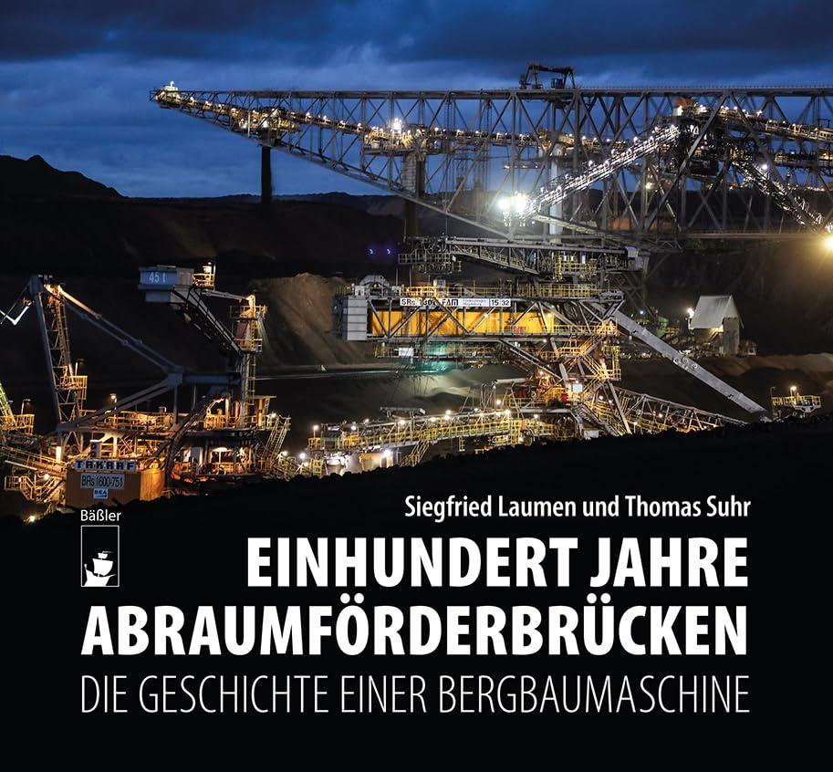 Einhundert Jahre Abraumförderbrücken: Die Geschichte einer Bergbaumaschine