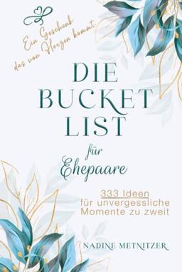 Hochzeitsgeschenk - Die Bucket List für Ehepaare: 333 Ideen für unvergessliche Momente zu zweit. Ein Geschenk, das von Herzen kommt.