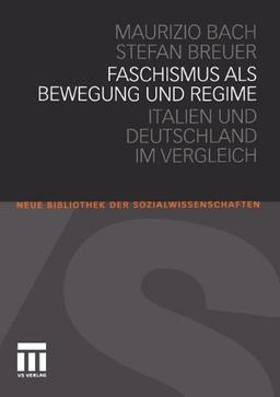 Faschismus Als Bewegung und Regime: Italien und Deutschland im Vergleich (Neue Bibliothek Der Sozialwissenschaften) (German Edition)