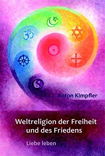 Weltreligion der Freiheit und des Friedens: Liebe leben