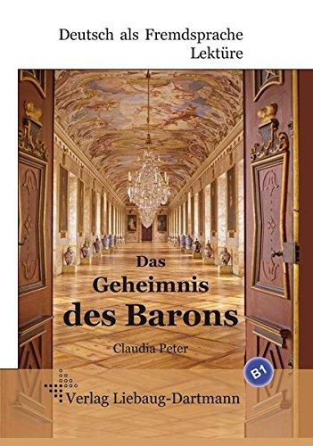 Das Geheimnis des Barons: B1 Roman mit Übungen - für Jugendliche und Erwachsene, Deutsch lesen und lernen