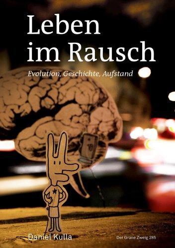 Leben im Rausch: Evolution, Geschichte, Aufstand