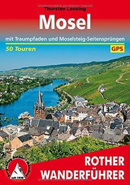 Mosel: mit Traumpfaden und Moselsteig-Seitensprüngen. 50 Touren. Mit GPS-Tracks (Rother Wanderführer)