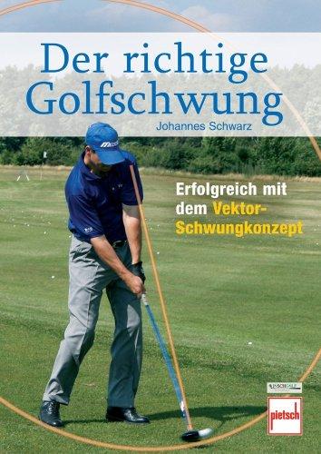 Der richtige Golfschwung: Erfolgreich mit dem Vektor-Schwungkonzept