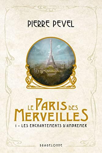 Le Paris des merveilles. Vol. 1. Les enchantements d'Ambremer