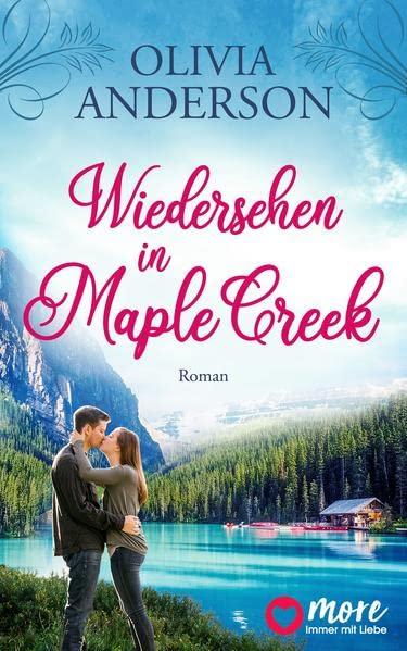 Wiedersehen in Maple Creek: Roman (Die Liebe wohnt in Maple Creek, Band 1)