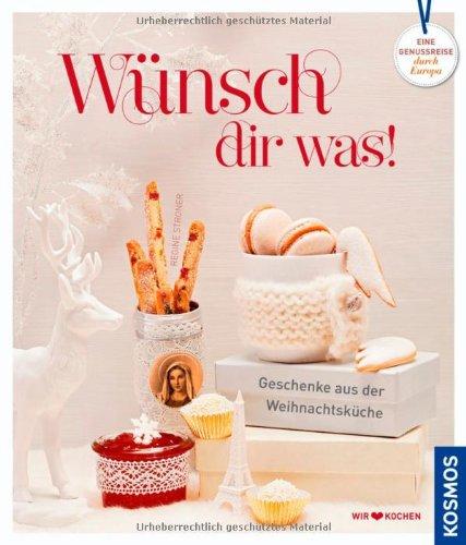 Wünsch Dir was!: Geschenke aus der Weihnachtsküche