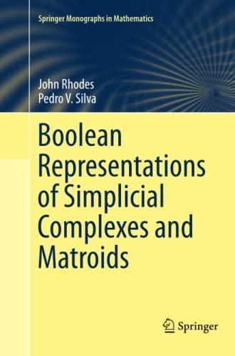 Boolean Representations of Simplicial Complexes and Matroids (Springer Monographs in Mathematics)