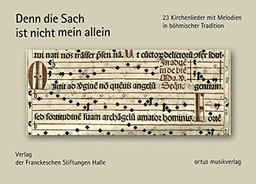 Denn die Sach ist nicht mein allein: 23 Kirchenlieder mit Melodien in böhmischer Tradition