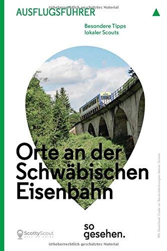 Stuttgart Ausflugsführer: Orte an der Schwäbischen Eisenbahn so gesehen. (ScottyScout Ausflugsführer)