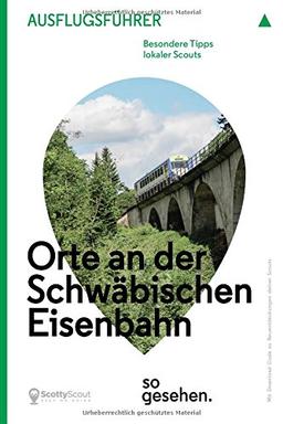 Stuttgart Ausflugsführer: Orte an der Schwäbischen Eisenbahn so gesehen. (ScottyScout Ausflugsführer)