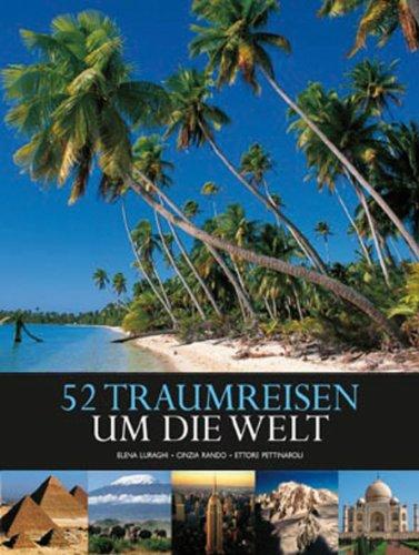 52 TraumReisen um die Welt (Länder, Reisen, Abenteuer)