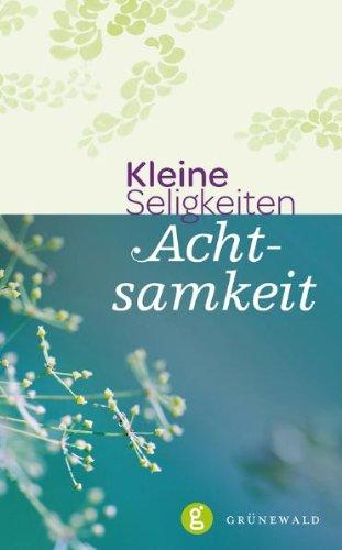 Achtsamkeit: Kleine Seligkeiten