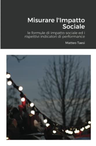 Misurare l'Impatto Sociale: le formule di impatto sociale ed i rispettivi indicatori di performance