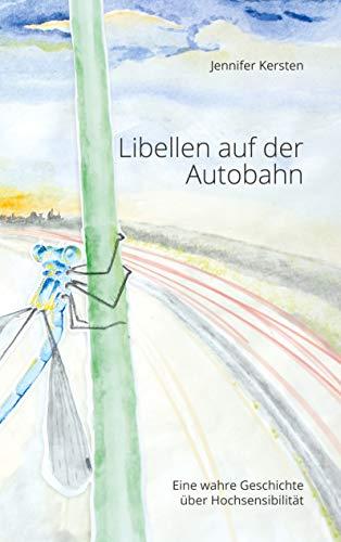 Libellen auf der Autobahn: Eine wahre Geschichte über Hochsensibilität