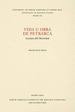 Vida u obra de Petrarca: Volumen I (North Carolina Studies in the Romance Languages and Literatures)