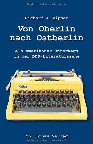 Von Oberlin nach Ostberlin: Als Amerikaner unterwegs in der DDR-Literaturszene (mit einem Vorwort von Heinz-Uwe Haus)