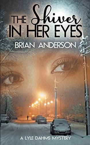 The Shiver in Her Eyes (A Lyle Dahms Mystery, Band 1)