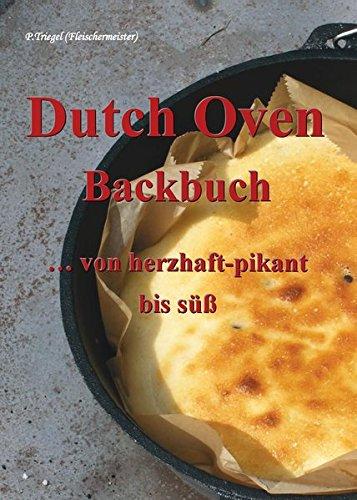 Dutch Oven Backbuch: ...von herzhaft bis süß