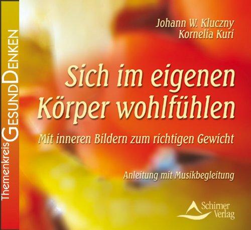 Sich im eigenen Körper wohlfühlen - Mit inneren Bildern zum richtigen Gewicht: Anleitung mit Musikbegleitung