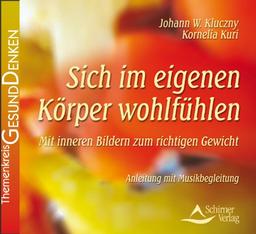 Sich im eigenen Körper wohlfühlen - Mit inneren Bildern zum richtigen Gewicht: Anleitung mit Musikbegleitung