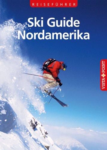 Ski Guide Nordamerika. 100 Skigebiete - Skikompass - Service von A - Z