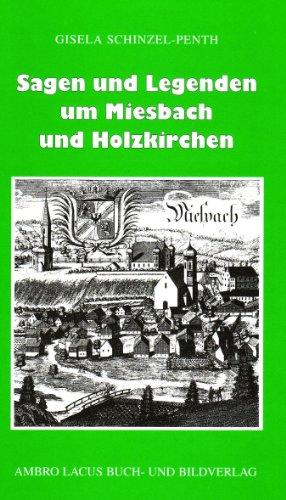 Sagen und Legenden um Miesbach und Holzkirchen: Landkreis Miesbach mit Tegernsee, Schliersee, Spitzingsee, Seehamer See