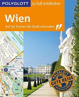 POLYGLOTT Reiseführer Wien zu Fuß entdecken: Auf 30 Touren die Stadt erkunden (POLYGLOTT zu Fuß entdecken)