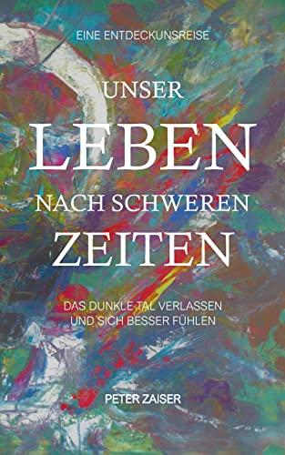 Unser Leben nach schweren Zeiten: Das dunkle Tal verlassen und sich besser fühlen