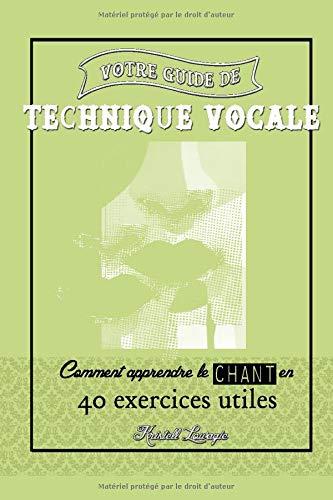 Votre guide de technique vocale: Comment apprendre le chant en 40 exercices utiles