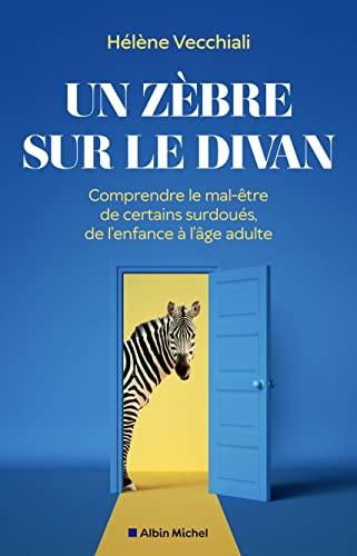 Un zèbre sur le divan : comprendre le mal-être de certains surdoués, de l'enfance à l'âge adulte