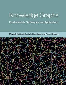 Knowledge Graphs: Fundamentals, Techniques, and Applications (Adaptive Computation and Machine Learning series)