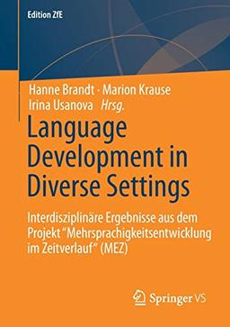 Language Development in Diverse Settings: Interdisziplinäre Ergebnisse aus dem Projekt "Mehrsprachigkeitsentwicklung im Zeitverlauf“ (MEZ) (Edition ZfE, 11, Band 11)