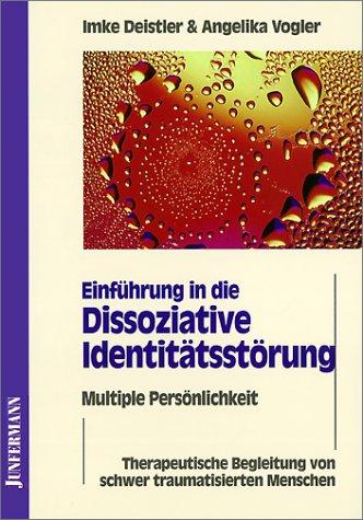 Einführung in die Dissoziative Identitätsstörung. Multiple Persönlichkeit: Therapeutische Begleitung von schwer traumatisierten Menschen