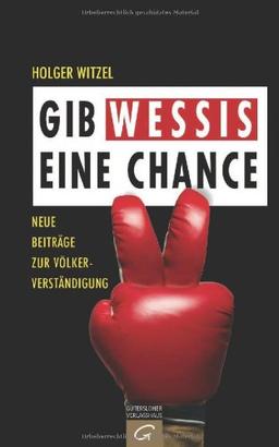 Gib Wessis eine Chance: Neue Beiträge zur Völkerverständigung