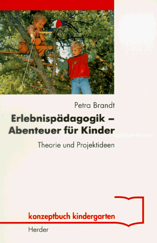 Erlebnispädagogik. Abenteuer für Kinder. Theorie und Projektideen