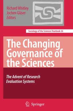 The Changing Governance of the Sciences: The Advent of Research Evaluation Systems (Sociology of the Sciences Yearbook, Band 26)