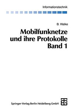 Mobilfunknetze und ihre Protokolle: Band 1 Grundlagen, GSM, UMTS und andere zellulare Mobilfunknetze (Informationstechnik) (German Edition)