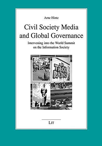 Civil Society Media and Global Governance: Intervening into the World Summit on the Information Society (Medien und Politik, Band 37)