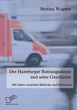 Der Hamburger Rettungsdienst und seine Geschichte: 160 Jahre zwischen Behörde und Ehrenamt