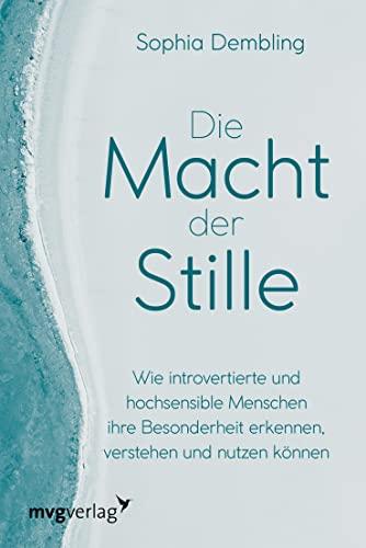 Die Macht der Stille: Wie introvertierte und hochsensible Menschen ihre Besonderheit erkennen, verstehen und nutzen können. Schüchternheit überwinden und Selbstbewusstsein stärken