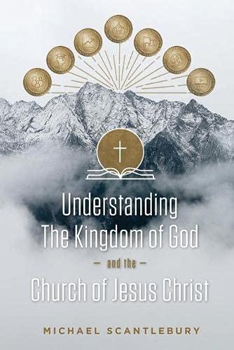 Understanding the Kingdom of God and the Church of Jesus Christ