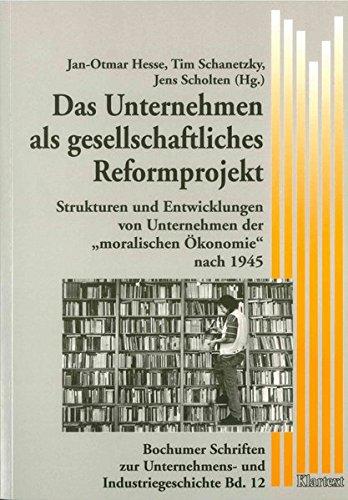 Das Unternehmen als gesellschaftliches Reformprojekt (Bochumer Schriften zur Unternehmens- und Industriegeschichte)