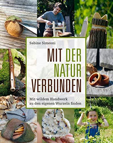 Mit der Natur verbunden: Mit wildem Handwerk zu den eigenen Wurzeln finden