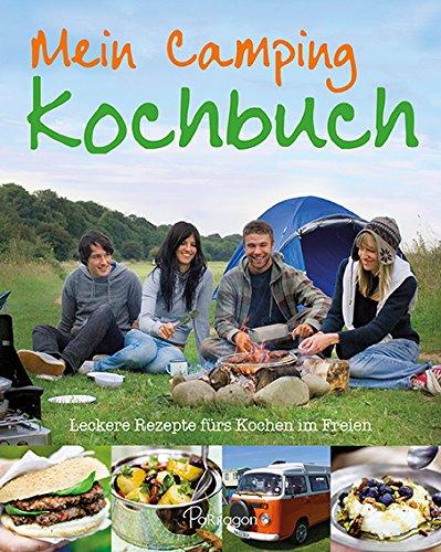 Mein Camping Kochbuch: Leckere Rezepte fürs Kochen im Freien