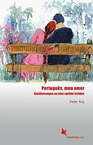 Português, meu amor: Annäherungen an eine spröde Schöne (Portugiesisch)